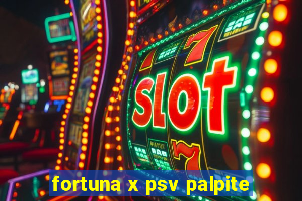 fortuna x psv palpite